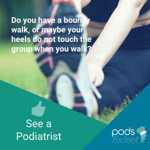 Bouncy walk? See a Podiatrist