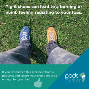 Tight shoes lead to burning or numbness. See a Podiatrist